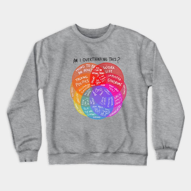 Am I over thinking? Crewneck Sweatshirt by Courteney Valentine